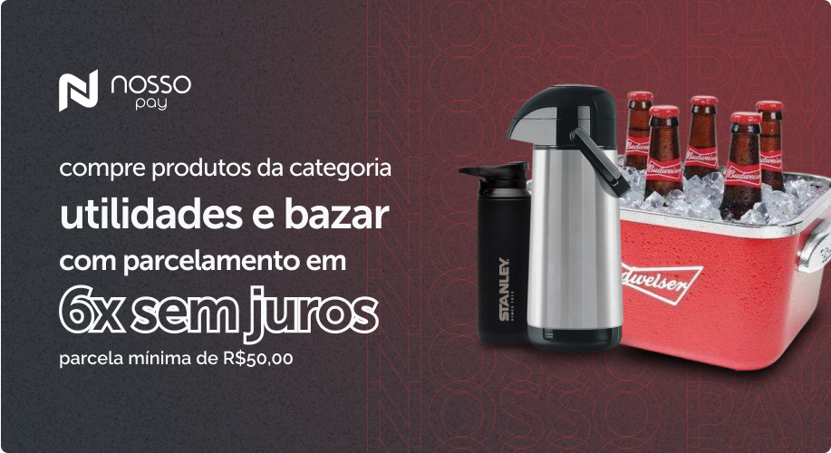 Utilidades e bazar 6x sem juros com cartão nosso pay